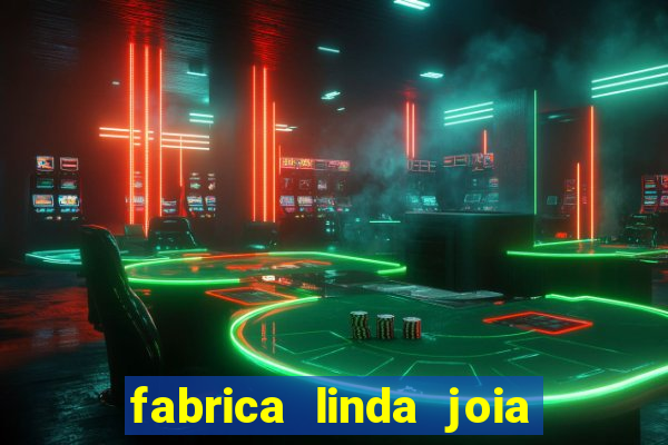 fabrica linda joia vitoria conquista bahia